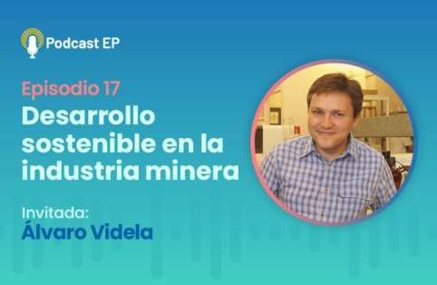 Podcast – Episodio 17 – Desarrollo sostenible en la industria minera